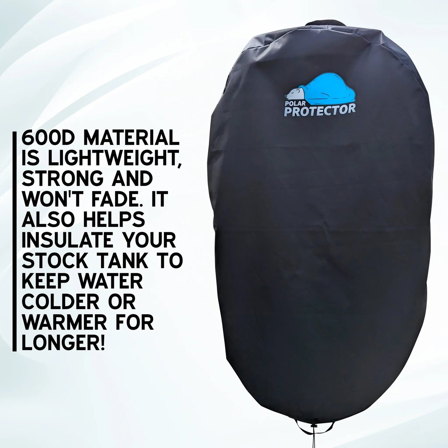 Polar Protector's 600D material is lightweight, strong and won't fade. It also helps insulate your stock tank to keep cold plunge water colder for longer.